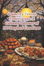 Gramercy Tavern Temptations: A Culinary Odyssey of 103 Inspired Creations