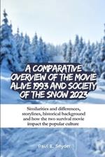 A comparative overview of the movie Alive 1993 and Society of the Snow 2023: Similarities and differences, storylines, historical background and how the two survival movie impact the popular culture