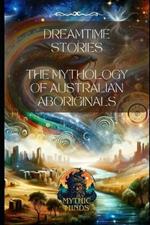 Dreamtime Stories: The Mythology of Australian Aboriginals