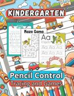 Kindergarten Pencil Control Tracing and Games: 100 diverse, all-color activities for ages 3 to 7. Comprehensive skill-building beyond tracing.