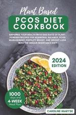 Plant Based Pcos Diet Cookbook: Empower your health with 1000 days of Plant-Powered recipes for hormonal balance, PCOS management, fertility boost, and weight loss with the insulin resistance diet