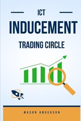 Ict Inducement Tradingcycle: Inducement Market Structure, Phase 1 Logique, Phase 2 Logique, Fake Phase Logique, Phase 4 Logique-Money Tranfer Time and Mechanical - Mason Anderson - cover