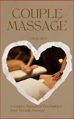 Couples Massage: A Couples Manual For Developing A Bond Through Massage