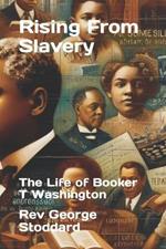 Rising From Slavery: The Life of Booker T Washington