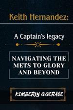 Keith Hernandez: A Captain's Legacy: Navigating the Mets to Glory and Beyond