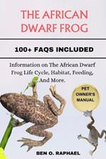 The African Dwarf Frog: Information on The African Dwarf Frog Life Cycle, Habitat, Feeding, And More.