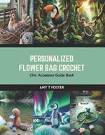 Personalized Flower Bag Crochet: Chic Accessory Guide Book