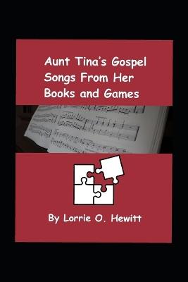 Aunt Tina's Gospel Songs From Her Books and Games - Lorrie O Hewitt - cover