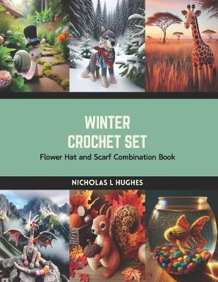 Winter Crochet Set: Flower Hat and Scarf Combination Book - Nicholas L Hughes - cover