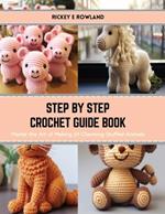 Step by Step Crochet Guide Book: Master the Art of Making 24 Charming Stuffed Animals