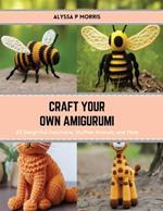 Craft Your Own Amigurumi: 24 Delightful Keychains, Stuffed Animals, and More