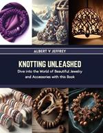 Knotting Unleashed: Dive into the World of Beautiful Jewelry and Accessories with this Book