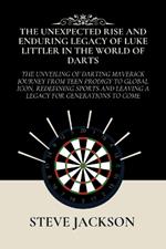 The Unexpected Rise and Enduring Legacy of Luke Littler in the World of Darts: The Unveiling of Darting Maverick Journey from Teen Prodigy to Global Icon, Redefining Sports and Leaving a Legacy