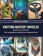 Knotting Mastery Unveiled: Elevate Your Craft with this Comprehensive Jewelry and Accessories Book