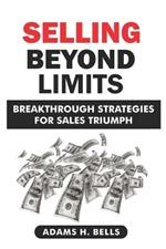 Selling Beyond Limits: Breakthrough Strategies for Sales Triumph