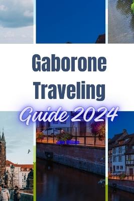 Gaborone Traveling Guide 2024 - Jane William - cover