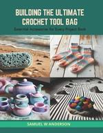 Building the Ultimate Crochet Tool Bag: Essential Accessories for Every Project Book