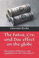 The Fatca, Crs, and Dac effect on the globe: Discussion of finance, and regulations in the USA and EU