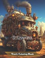 Steampunk Truck Coloring Book: ? For Men and Teenagers ? 50 Coloring Illustrations for Stress Reduction and Relaxation