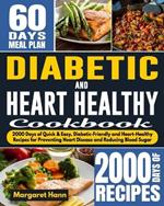 Diabetic and Heart Healthy Cookbook: 2000 Days of Quick & Easy, Diabetic-Friendly and Heart-Healthy Recipes for Preventing Heart Disease and Reducing Blood Sugar