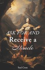 Ask For and Receive a Miracle