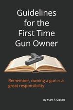 Guidelines for the First Time Gun Owner: First Time Gun Owner