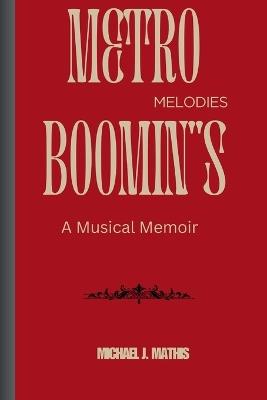 Metro Boomin''s Melodies: A Musical Memoir - Michael J Mathis - Libro in  lingua inglese - Independently Published 