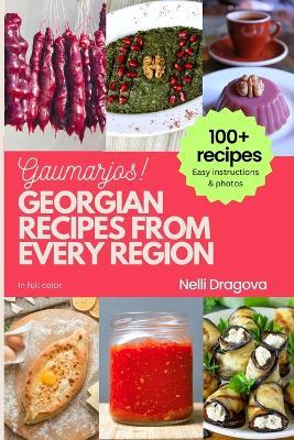 Georgian Recipes from Every Region - In Full Color: Easy instructions & photos - Nelli Dragova - cover