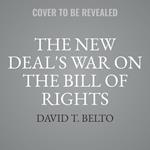 The New Deal's War on the Bill of Rights