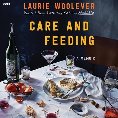 Care and Feeding: A Memoir - Laurie Woolever - cover