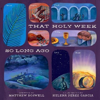 That Holy Week So Long Ago: The Seven Days That Led to Easter - Matthew Boswell - cover