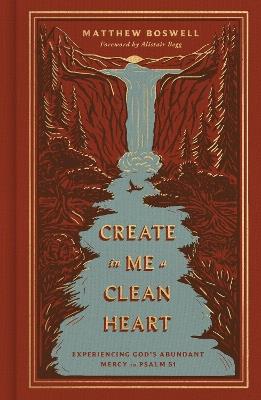 Create in Me a Clean Heart: Experiencing God's Abundant Mercy in Psalm 51 - Matthew Boswell - cover