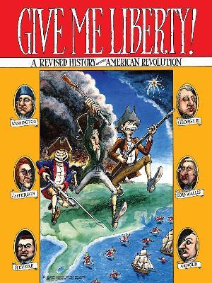 Give Me Liberty!: A Revised History of the American Revolution - Gilbert Shelton,Ted Richards,Willy Murphy - cover