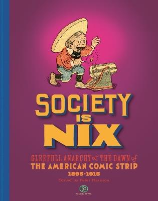 Society Is Nix: Gleeful Anarchy at the Dawn of the American Comic Strip 1895-1915 Revised Edition - cover