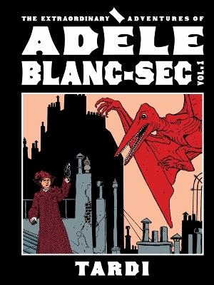 The Extraordinary Adventures of Adele Blanc-Sec Vol. 1 - Tardi - cover