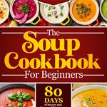 The Soup Cookbook For Beginners