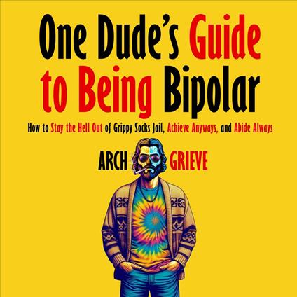 One Dude's Guide to Being Bipolar