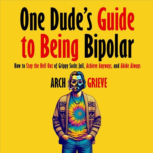 One Dude's Guide to Being Bipolar