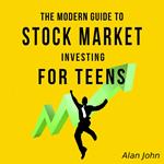 The Modern Guide to Stock Market Investing for Teens