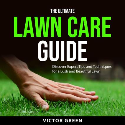 The Ultimate Lawn Care Guide