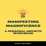 Manifesting Magnificence: A Personal Growth Workbook