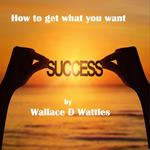 How to Get what You want
