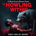 The Howling Within. A Short Scary Horror Story