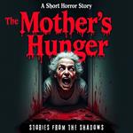 The Mother's Hunger. A Short Horror Story