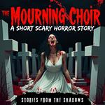 The Mourning Choir. A Short Scary Horror Story