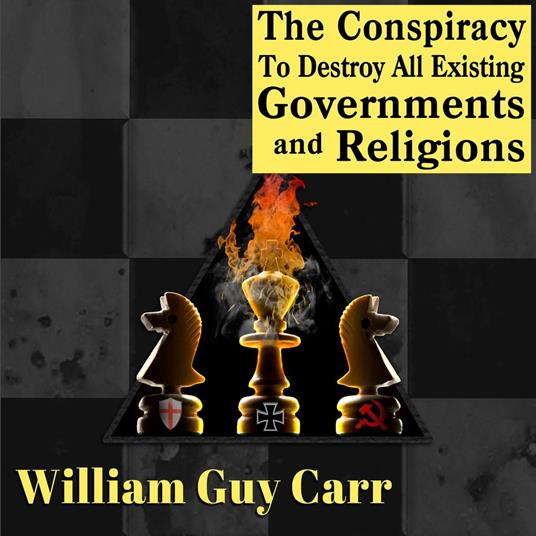 The Conspiracy To Destroy All Existing Governments and Religions