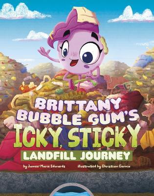 Brittany Bubble Gum's Icky, Sticky Landfill Journey - Jamee-Marie Edwards - cover