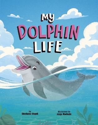 My Dolphin Life - Shoshana Stopek - cover