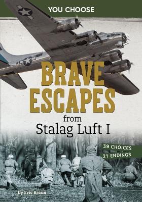 Brave Escapes from Stalag Luft I: Interactive World War II Missions - Eric Braun - cover