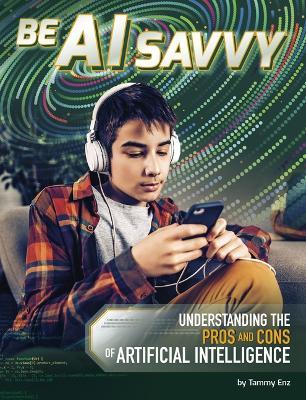 Be AI Savvy: Understanding the Pros and Cons of Artificial Intelligence - Tammy Enz - cover
